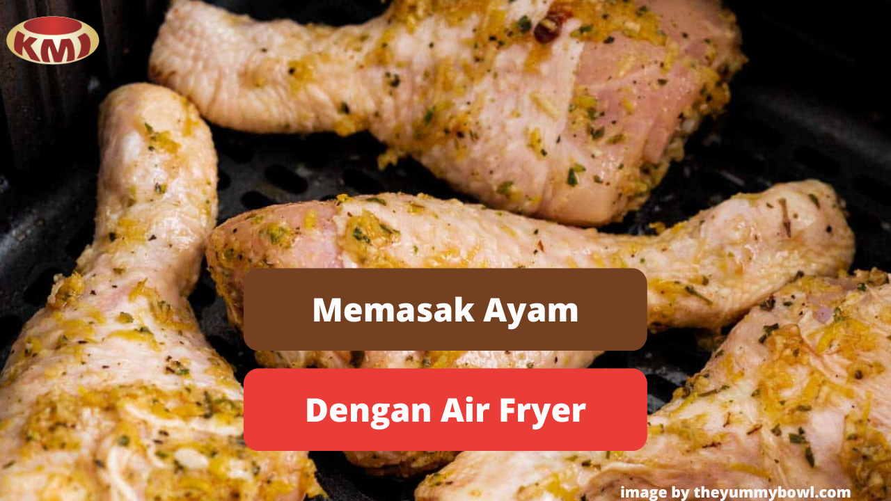 Berikut Ini Manfaat Memasak Ayam Dengan Air Fryer